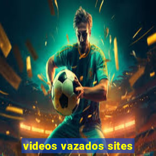 videos vazados sites